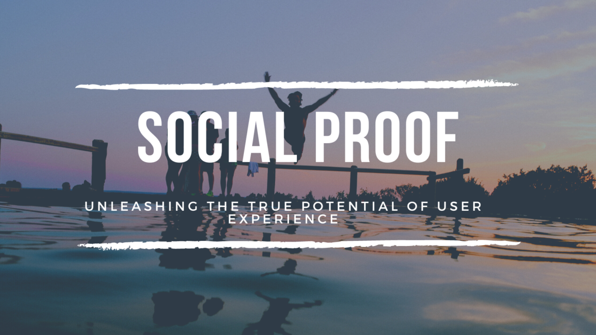 The Power of Social Proof: Unleashing the True Potential of User Experience